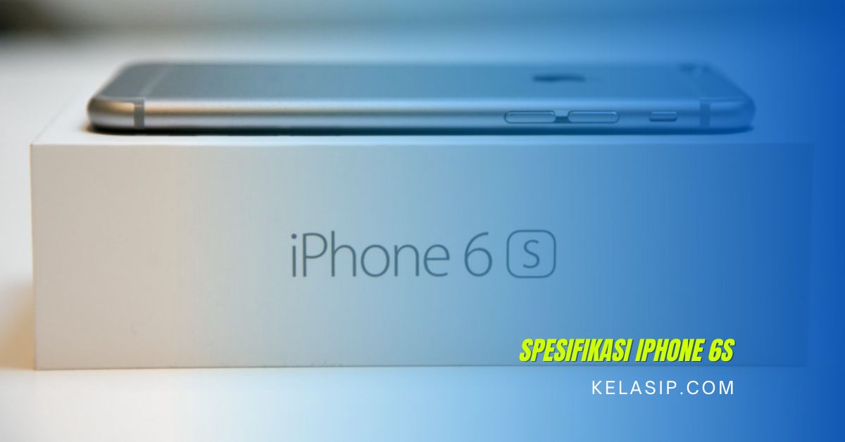 Full Spesifikasi Lengkap iPhone 6s Keluaran 2015