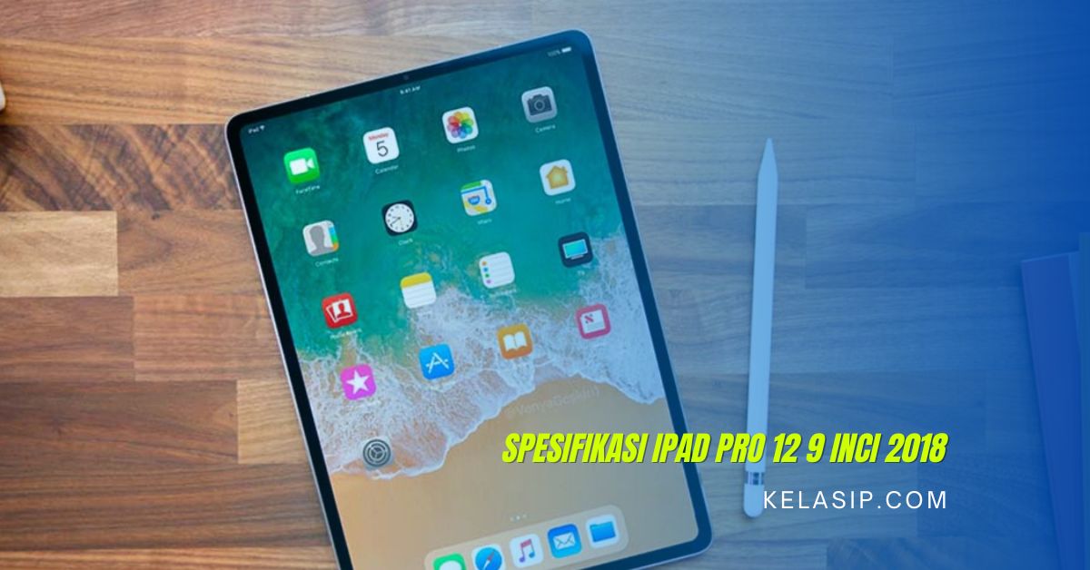 Spesifikasi iPad Pro 12 9 inci 2018