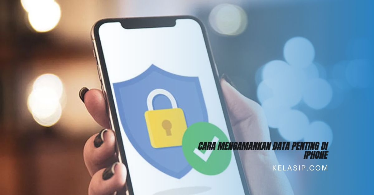 Cara Mengamankan Data Penting di iPhone