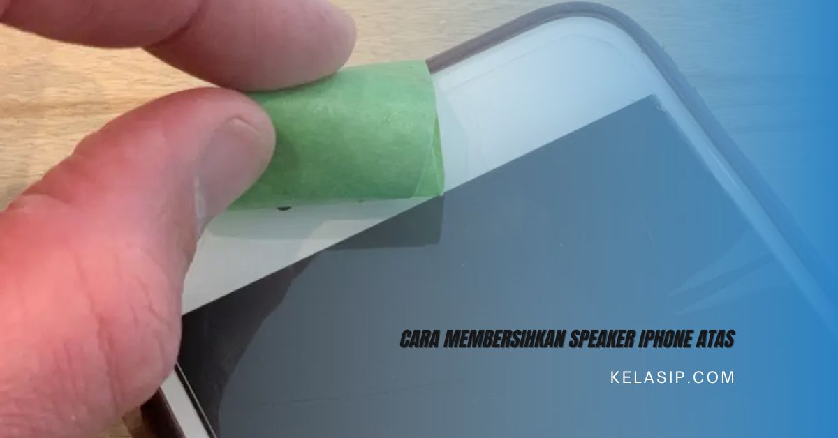 Cara Membersihkan Speaker iPhone Atas